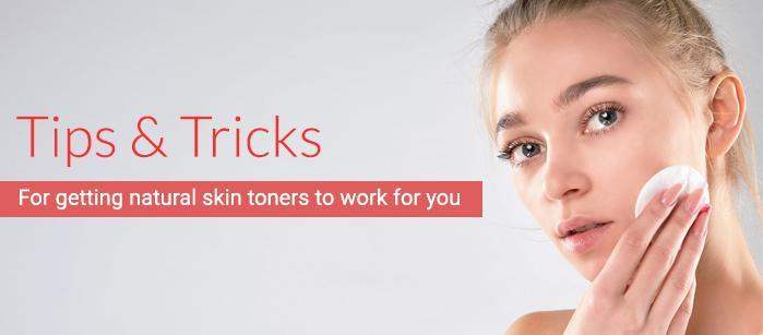 Tips and tricks for getting natural skin toners to work for you