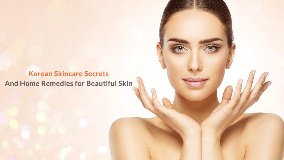 Korean Skincare Secrets and Home Remedies for Beautiful Skin