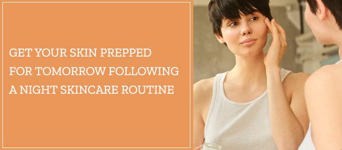 Get your skin prepped for tomorrow following a Night Skincare Routine - SavarnasMantra