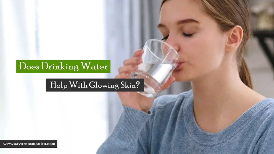 Does Drinking Water Help With Glowing Skin? - SavarnasMantra