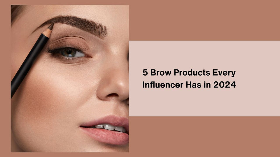 5 Brow Products Every Influencer Has in 2024