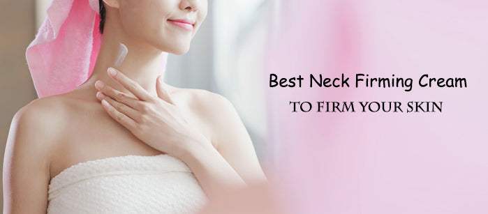 Best Neck Firming Cream to Firm Your Skin - SavarnasMantra