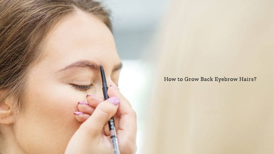 How to Grow Back Eyebrow Hairs?