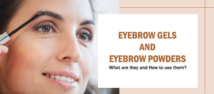 Eyebrow Gels and Eyebrow Powders — What are they and How to use them? - SavarnasMantra