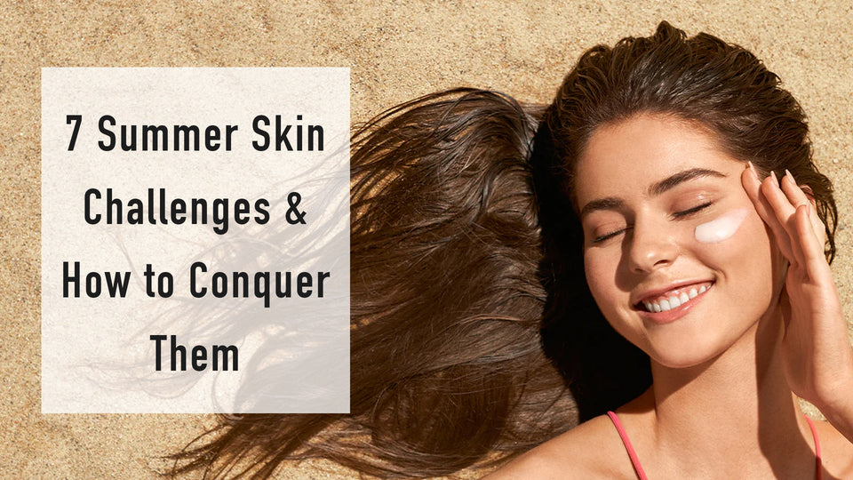 7 Summer Skin Challenges & How to Conquer Them