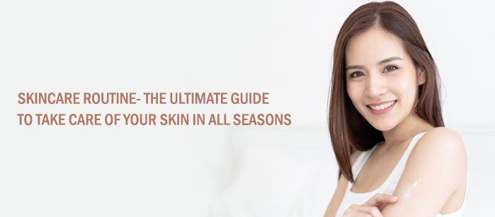 Skincare Routine- The Ultimate Guide To Take Care Of Your Skin in All Seasons - SavarnasMantra