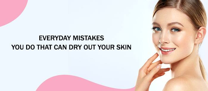Everyday Mistakes You Do That Can Dry Out Your Skin - SavarnasMantra
