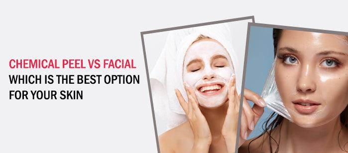 Chemical Peel vs. Facial – Which is the Best Option for your Skin? - SavarnasMantra
