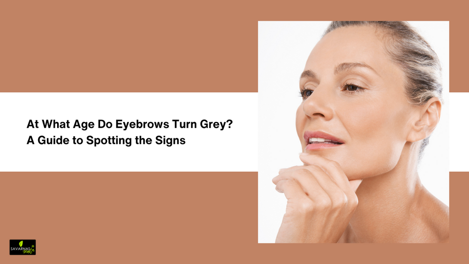 At What Age Do Eyebrows Turn Grey? A Guide to Spotting the Signs