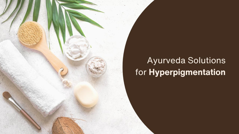 Ayurveda Solutions for Hyperpigmentation