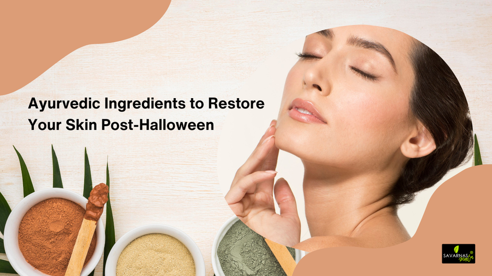 Ayurvedic Ingredients to Restore Your Skin Post-Halloween