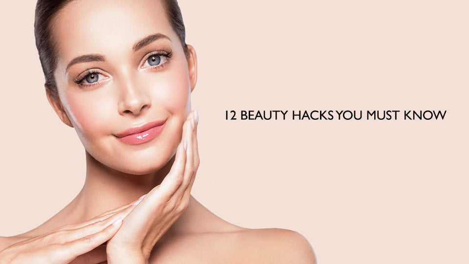 12 Beauty Hacks You Must Know