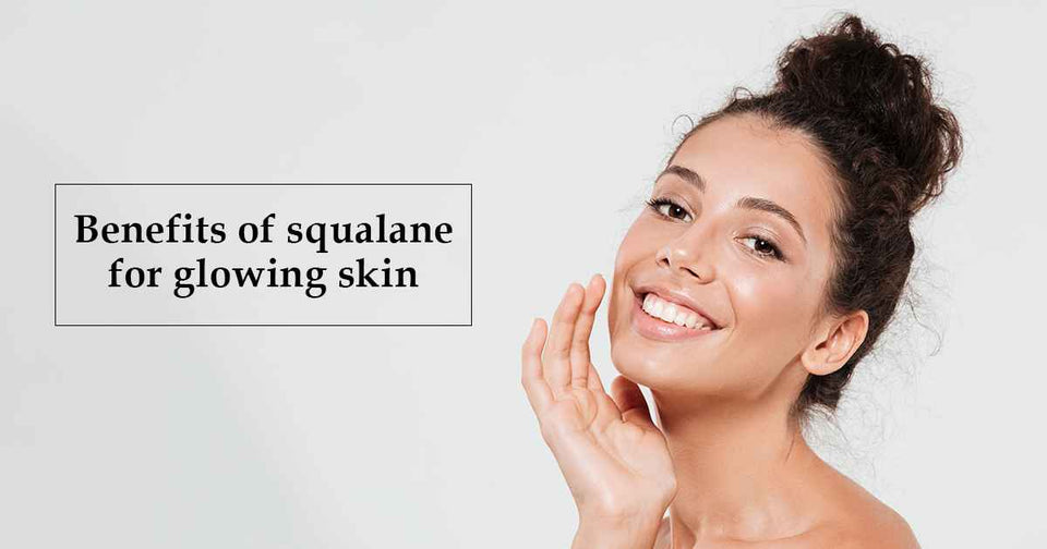 Benefits of squalane for glowing skin