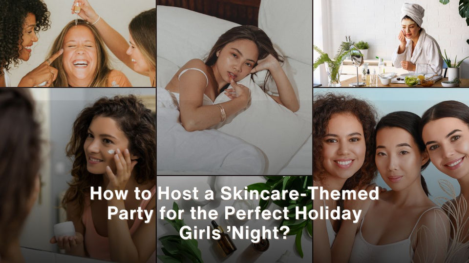 How to Host a Skincare-Themed Party for the Perfect Holiday Girls’ Night?