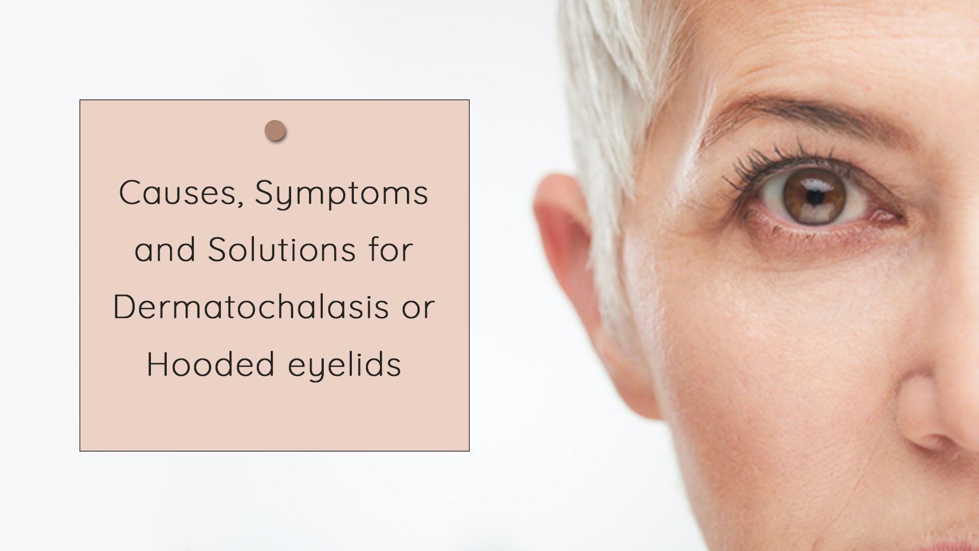 Causes Symptoms And Solutions For Dermatochalasis Or Hooded Eyelids Savarnasmantra 