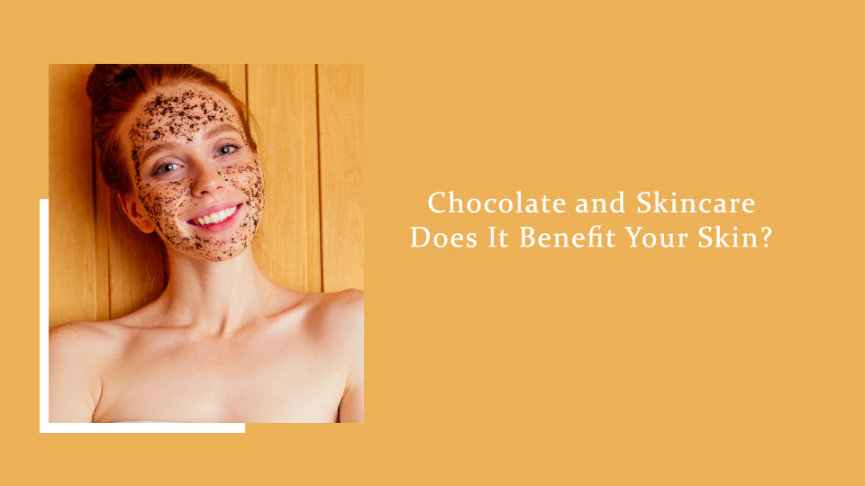 Chocolate and Skincare: Does It Benefit Your Skin?