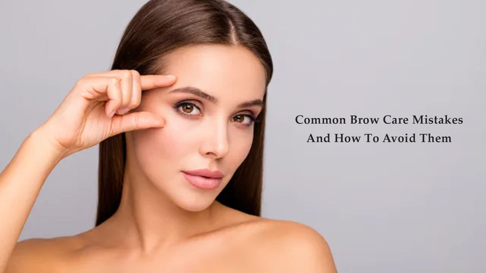 Common Brow Care Mistakes And How To Avoid Them