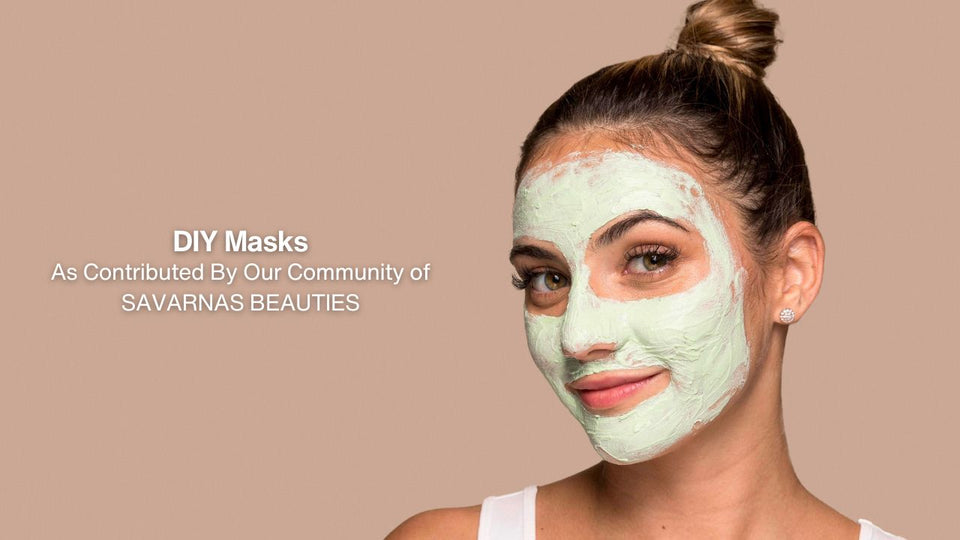 DIY Masks As Contributed By Our Community of Savarnas Beauties
