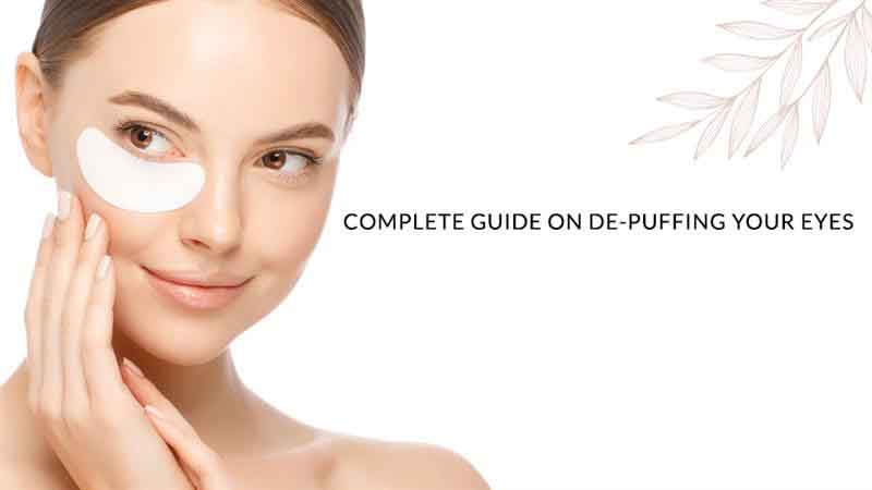 Complete Guide on De-puffing Your Eyes