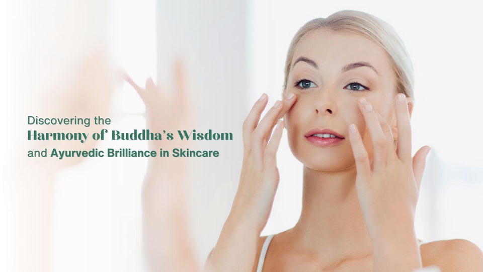 Discovering the Harmony of Buddha's Wisdom and Ayurvedic Brilliance in Skincare