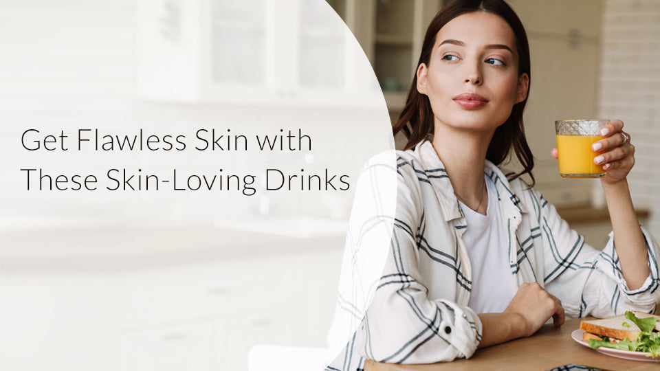 Get Flawless Skin with These Skin-Loving Drinks