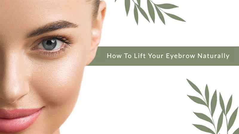 How To Lift Your Eyebrow Naturally?