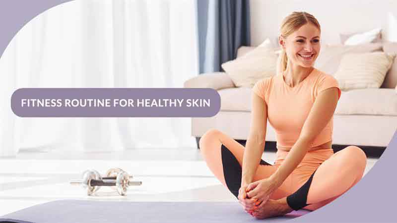 Fitness routine for healthy skin