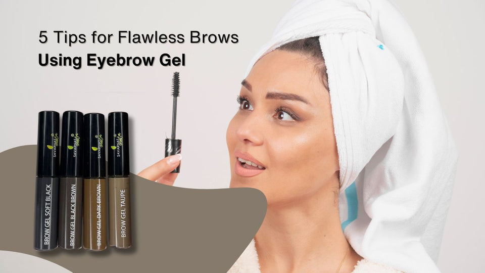 5 Tips for Flawless Brows Using Eyebrow Gel