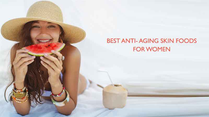 Best Anti- Aging Skin Foods for Women