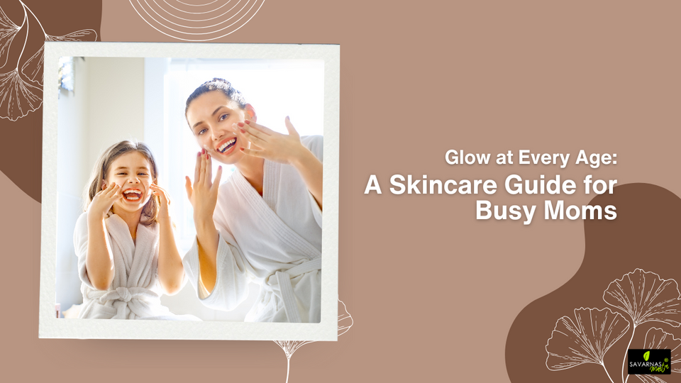 Glow at Every Age: A Skincare Guide for Busy Moms