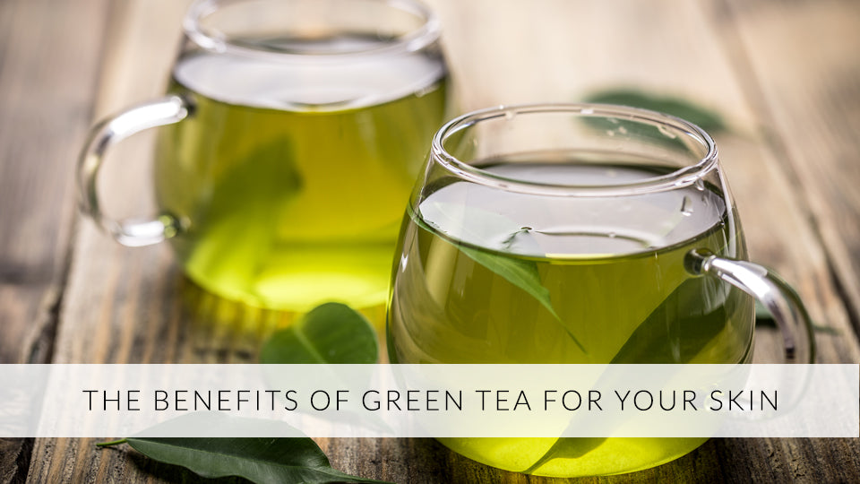 The Benefits of Green Tea For Your Skin
