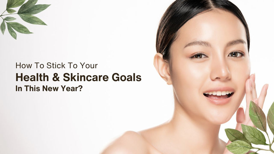How To Stick To Your Health & Skincare Goals In This New Year?