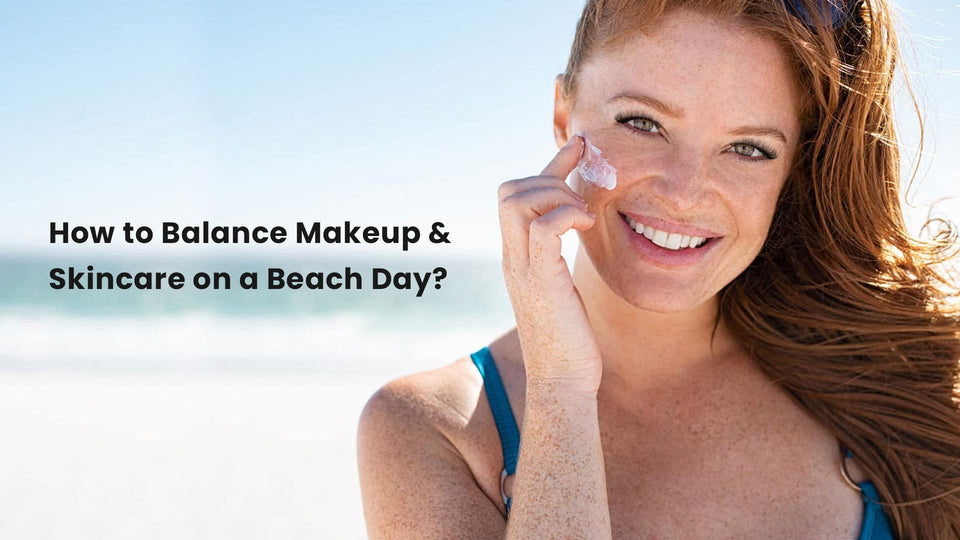 How to Balance Makeup & Skincare on a Beach Day?