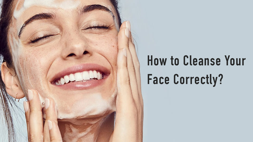 How to Cleanse Your Face Correctly?