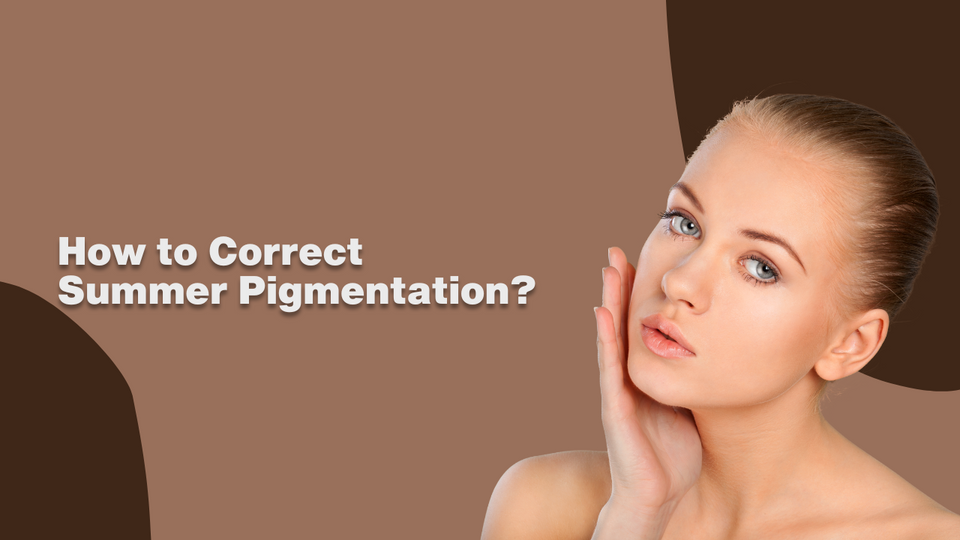 How to Correct Summer Pigmentation?