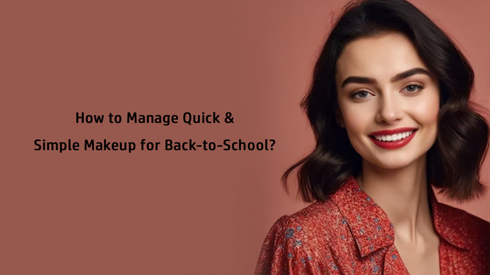 How to Manage Quick & Simple Makeup for Back-to-School?