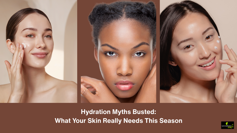 Hydration Myths Busted: What Your Skin Really Needs This Season