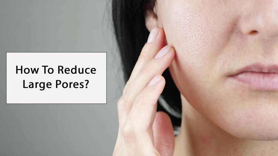 How To Reduce Large Pores?
