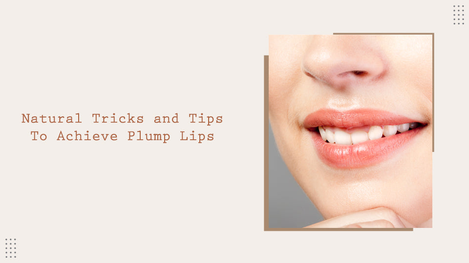Natural Tricks and Tips To Achieve Plump Lips