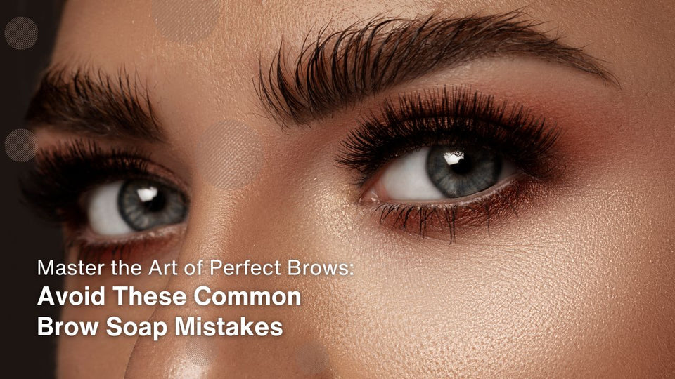 Master the Art of Perfect Brows: Avoid These Common Brow Soap Mistakes