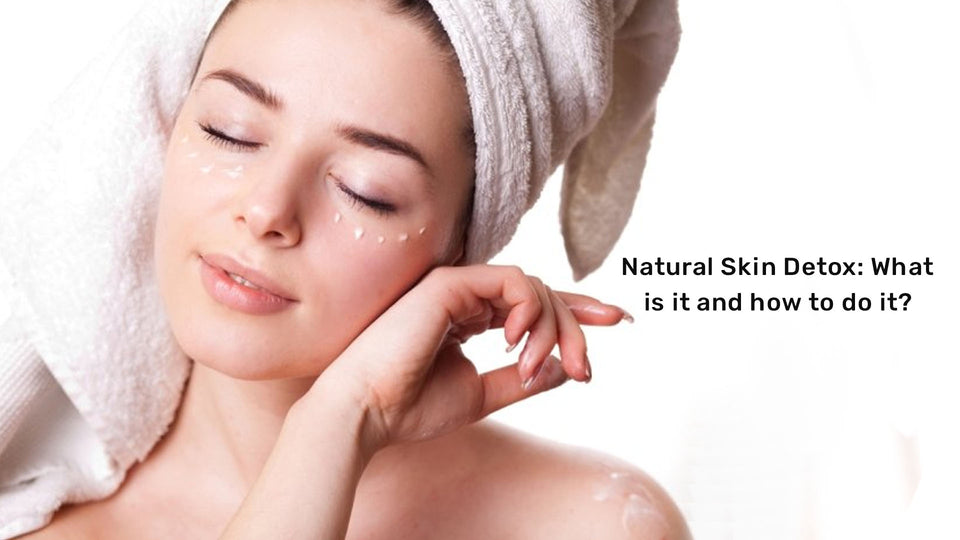 Natural Skin Detox: What is it and how to do it?
