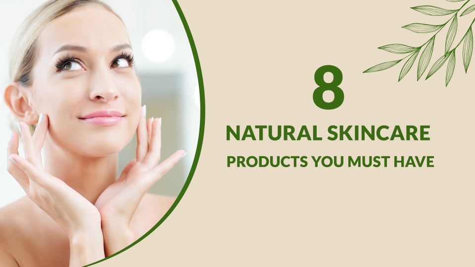8 Natural Skincare Products You Must Have
