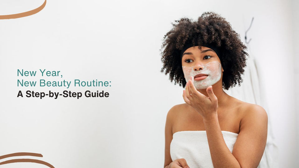New Year, New Beauty Routine: A Step-by-Step Guide