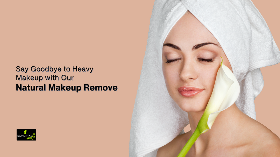 Say Goodbye to Heavy Makeup with Our Natural Makeup Remover