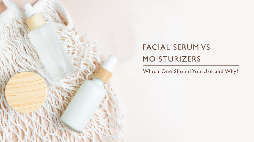 Facial Serum vs. Moisturizers: Which One Should You Use and Why?