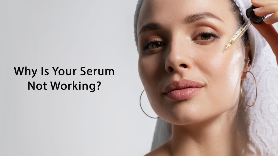 Why Is Your Serum Not Working?