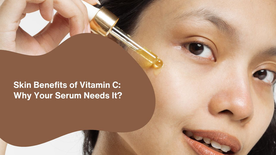 Skin Benefits of Vitamin C: Why Your Serum Needs It?