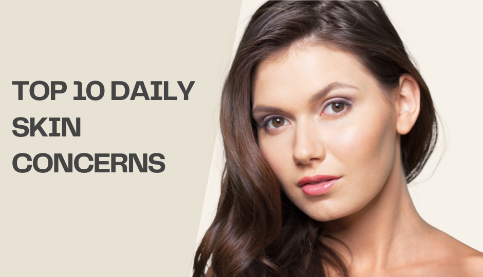 Top 10 Daily Skin Concerns