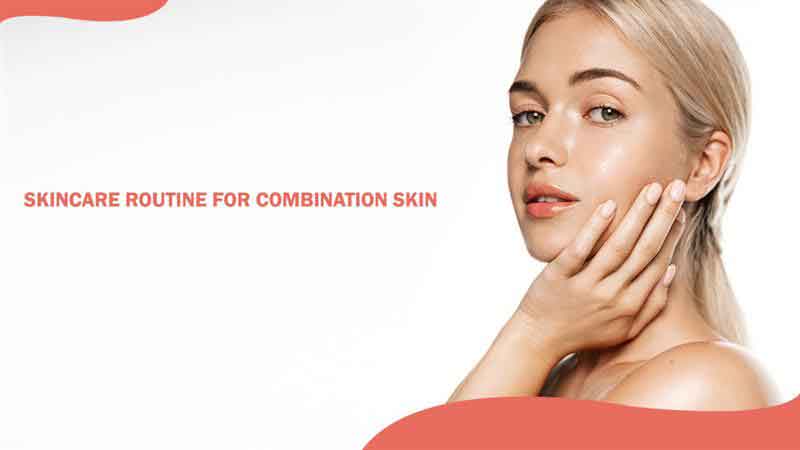 Skincare Routine for Combination Skin