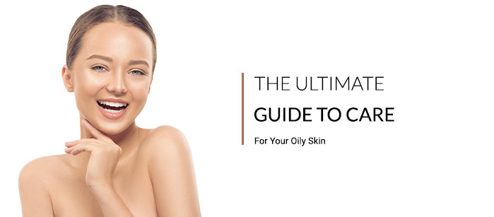 The Ultimate Guide to Care for Your Oily Skin - SavarnasMantra